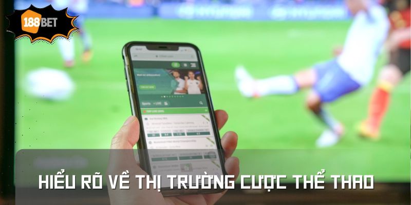Hiểu Rõ về Thị Trường Cược Thể Thao