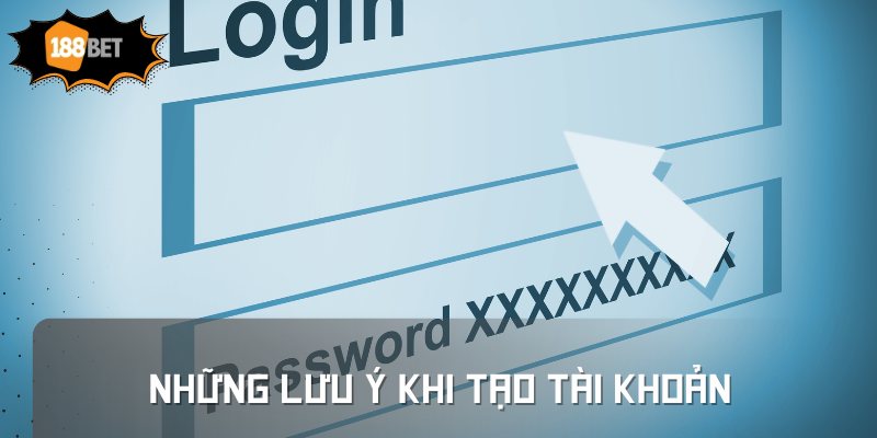 Những lưu ý khi tạo tài khoản