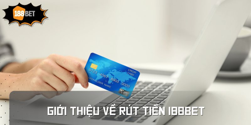 Giới thiệu về rút tiền 188BET